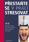Přestaňte se v práci stresovat Přestaňte se v práci stresovat
