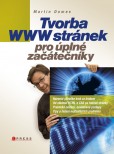 Tvorba WWW stránek pro úplné začátečníky Tvorba WWW stránek pro úplné začátečníky