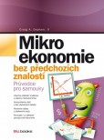 Mikroekonomie bez předchozích znalostí Mikroekonomie bez předchozích znalostí