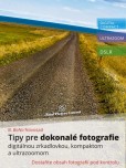 Tipy pre dokonalé fotografie digitálnou zrkadlovkou, kompaktom a ultrazoomom Tipy pre dokonalé fotografie digitálnou zrkadlovkou, kompaktom a ultrazoomom