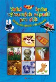 Velká kniha výtvarných nápadů pro děti Velká kniha výtvarných nápadů pro děti