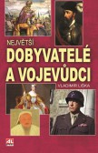 Největší dobyvatelé a vojevůdci Největší dobyvatelé a vojevůdci