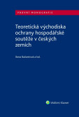 Teoretická východiska ochrany hospodářské soutěže v českých zemích Teoretická východiska ochrany hospodářské soutěže v českých zemích