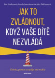 Jak to zvládnout, když vaše dítě nezvládá Jak to zvládnout, když vaše dítě nezvládá