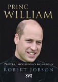 Princ William: zrození moderního monarchy Princ William: zrození moderního monarchy