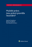 Mužské právo. Jsou právní pravidla neutrální? Mužské právo. Jsou právní pravidla neutrální?