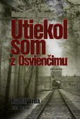 Utiekol som z Osvienčimu Utiekol som z Osvienčimu