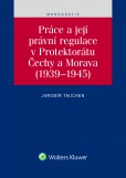 Práce a její právní regulace v Protektorátu Čechy a Morava Práce a její právní regulace v Protektorátu Čechy a Morava