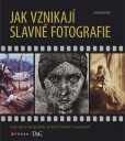 Jak vznikají slavné fotografie Jak vznikají slavné fotografie