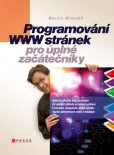Programování WWW stránek pro úplné začátečníky Programování WWW stránek pro úplné začátečníky