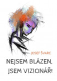 Nejsem blázen, jsem vizionář Nejsem blázen, jsem vizionář