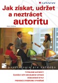 Jak získat, udržet a neztrácet autoritu Jak získat, udržet a neztrácet autoritu