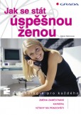 Jak se stát úspěšnou ženou Jak se stát úspěšnou ženou