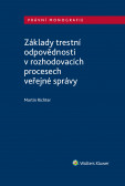 Základy trestní odpovědnosti v rozhodovacích procesech veřejné správy Základy trestní odpovědnosti v rozhodovacích procesech veřejné správy