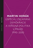 Úspěch i zklamání: Demokracie a veřejná politika v Praze 1990–2000