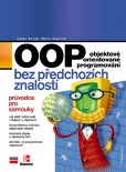 OOP Objektově orientované programování bez předchozích znalostí OOP Objektově orientované programování bez předchozích znalostí