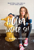 Holka, vzchop se! - Nevěř lžím o tom, kdo jsi, a buď sama sebou Holka, vzchop se! - Nevěř lžím o tom, kdo jsi, a buď sama sebou