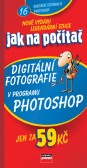 Jak na počítač Digitální fotografie v programu Adobe Photoshop Jak na počítač Digitální fotografie v programu Adobe Photoshop