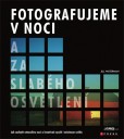 Fotografujeme v noci a za slabého osvětlení Fotografujeme v noci a za slabého osvětlení