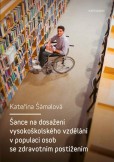 Šance na dosažení vysokoškolského vzdělání v populaci osob se zdravotním postižením Šance na dosažení vysokoškolského vzdělání v populaci osob se zdravotním postižením