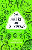 Peníze a zdraví – Jak ušetřit a jíst zdravě Peníze a zdraví – Jak ušetřit a jíst zdravě