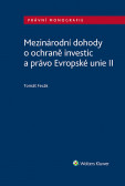 Mezinárodní dohody o ochraně investic a právo Evropské unie II Mezinárodní dohody o ochraně investic a právo Evropské unie II