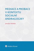 Mediace a probace v kontextu sociální andragogiky Mediace a probace v kontextu sociální andragogiky