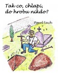 Tak co, chlapi, do hrobu nikdo? Tak co, chlapi, do hrobu nikdo?