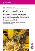 Ošetřovatelství - ošetřovatelské postupy pro zdravotnické asistenty Ošetřovatelství - ošetřovatelské postupy pro zdravotnické asistenty