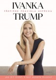 Ivanka Trump - Přepišme pravidla úspěchu Ivanka Trump - Přepišme pravidla úspěchu