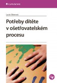 Potřeby dítěte v ošetřovatelském procesu Potřeby dítěte v ošetřovatelském procesu