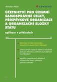 Účetnictví pro územní samosprávné celky, příspěvkové organizace a organizační složky státu Účetnictví pro územní samosprávné celky, příspěvkové organizace a organizační složky státu