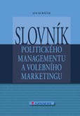 Slovník politického managementu a volebního marketingu Slovník politického managementu a volebního marketingu