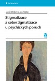 Stigmatizace a sebestigmatizace u psychických poruch Stigmatizace a sebestigmatizace u psychických poruch