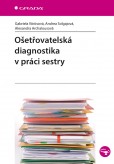 Ošetřovatelská diagnostika v práci sestry Ošetřovatelská diagnostika v práci sestry