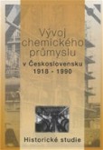 Vývoj chemického průmyslu v Československu 1918-1990 Vývoj chemického průmyslu v Československu 1918-1990