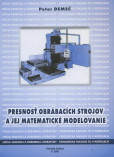 Presnosť obrábacích strojov a jej matematické modelovanie. Presnosť obrábacích strojov a jej matematické modelovanie.