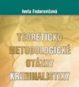 Teoreticko-metodické otázky kriminalistiky Teoreticko-metodické otázky kriminalistiky