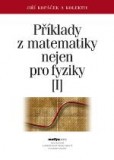 Příklady z matematiky nejen pro fyziky I. Příklady z matematiky nejen pro fyziky I.
