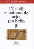Příklady z matematiky nejen pro fyziky I. Příklady z matematiky nejen pro fyziky I.