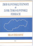 Zrod slovenskej štátnosti a zánik česko-slovenskej federácie Zrod slovenskej štátnosti a zánik česko-slovenskej federácie