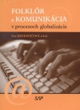 Folklór a komunikácia v procesoch globalizácie Folklór a komunikácia v procesoch globalizácie