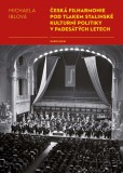 Česká filharmonie pod tlakem stalinské kulturní politiky v padesátých letech Česká filharmonie pod tlakem stalinské kulturní politiky v padesátých letech
