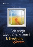 Jak projít životními krizemi k životním výhrám Jak projít životními krizemi k životním výhrám