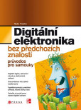 Digitální elektronika bez předchozích znalostí Digitální elektronika bez předchozích znalostí