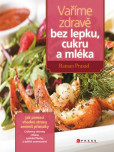 Vaříme zdravě bez lepku, cukru a mléka Vaříme zdravě bez lepku, cukru a mléka