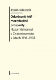 Odvrácená tvář meziválečné prosperity. Nezaměstnanost v Československu v letech 1918-1938 Odvrácená tvář meziválečné prosperity. Nezaměstnanost v Československu v letech 1918-1938