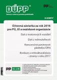 DÚPP 2-3/2017 Účtovná závierka za rok 2016 pre PÚ, JÚ a neziskové organizácie DÚPP 2-3/2017 Účtovná závierka za rok 2016 pre PÚ, JÚ a neziskové organizácie