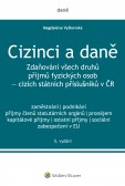 Cizinci a daně. Zdaňování všech druhů příjmů fyzických osob - cizích státních příslušníků v ČR - 5. vydání Cizinci a daně. Zdaňování všech druhů příjmů fyzických osob - cizích státních příslušníků v ČR - 5. vydání