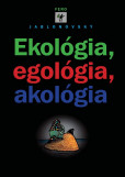 Ekológia, egológia, akológia Ekológia, egológia, akológia